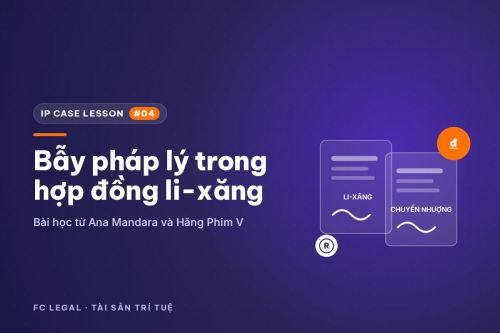 Bẫy pháp lý trong hợp đồng li-xăng và chuyển nhượng quyền SHTT: Bài học từ Ana Mandara và Hãng Phim V